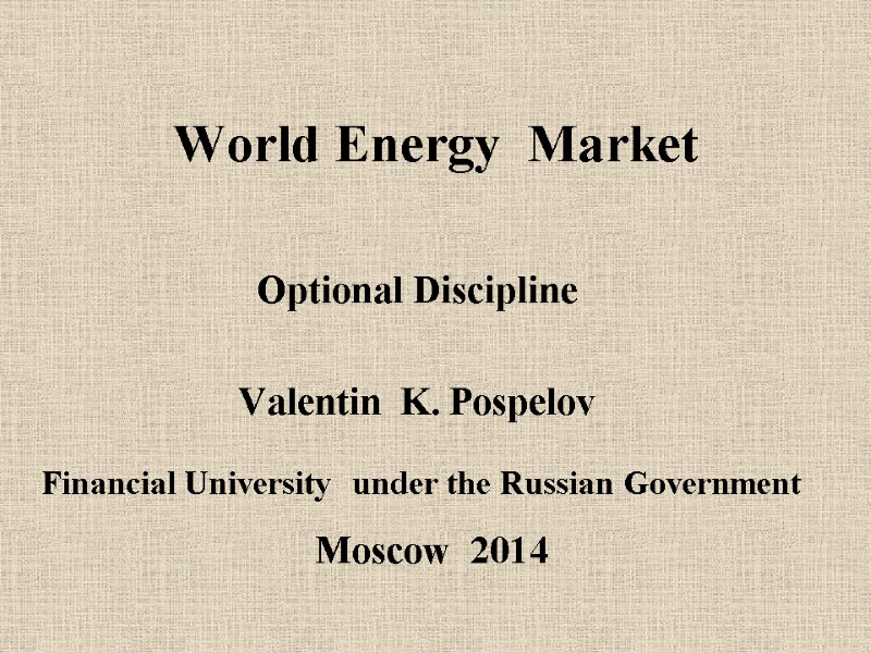 World Energy  Market Optional Discipline  Valentin  K. Pospelov   Financial